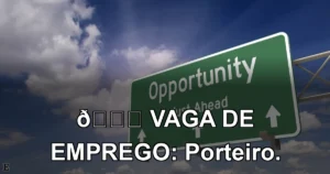 👉 VAGA DE EMPREGO: Porteiro.