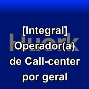 [Integral] Operador(a) de Call-center por geral