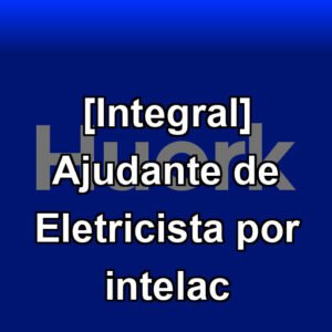 [Integral] Ajudante de Eletricista por intelac