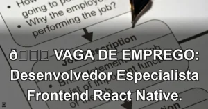 👉 VAGA DE EMPREGO: Desenvolvedor Especialista Frontend React Native.