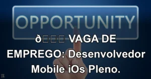 👉 VAGA DE EMPREGO: Desenvolvedor Mobile iOs Pleno.