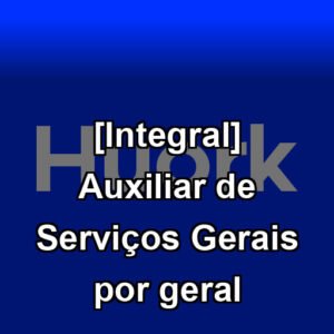 [Integral] Auxiliar de Serviços Gerais por geral