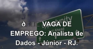 👉 VAGA DE EMPREGO: Analista de Dados - Júnior - RJ.