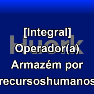 [Integral] Operador(a) Armazém por recursoshumanos