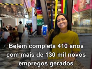 Belém completa 410 anos com mais de 130 mil novos empregos gerados