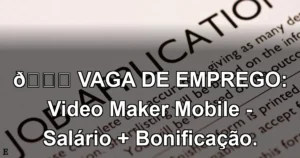 👉 VAGA DE EMPREGO: Video Maker Mobile - Salário + Bonificação.