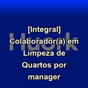 [Integral] Colaborador(a) em Limpeza de Quartos por manager