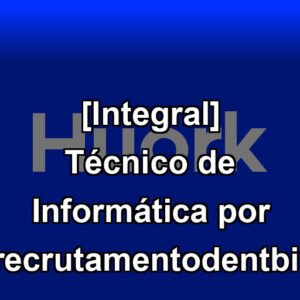 [Integral] Técnico de Informática por recrutamentodentbit