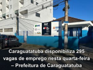 Caraguatatuba disponibiliza 295 vagas de emprego nesta quarta-feira – Prefeitura de Caraguatatuba