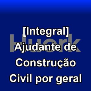 [Integral] Ajudante de Construção Civil por geral