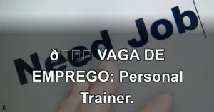 👉 VAGA DE EMPREGO: Personal Trainer.