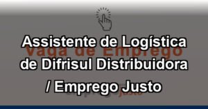 Assistente de Logística de Difrisul Distribuidora / Emprego Justo