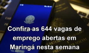 Confira as 644 vagas de emprego abertas em Maringá nesta semana