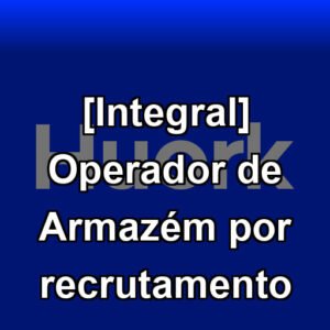 [Integral] Operador de Armazém por recrutamento
