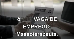 👉 VAGA DE EMPREGO: Massoterapeuta.