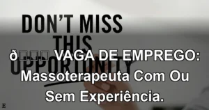 👉 VAGA DE EMPREGO: Massoterapeuta Com Ou Sem Experiência.