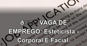 👉 VAGA DE EMPREGO: Esteticista - Corporal E Facial.