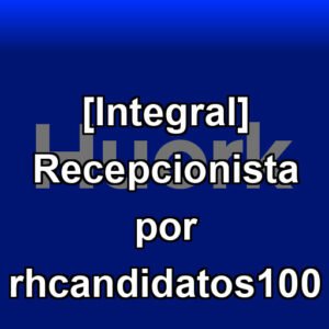 [Integral] Recepcionista por rhcandidatos100