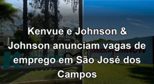 Kenvue e Johnson & Johnson anunciam vagas de emprego em São José dos Campos 