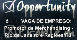👉 VAGA DE EMPREGO: Promotor de Merchandising - Rio de Janeiro e Regiões/RJ.