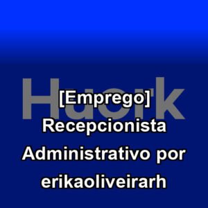 [Emprego] Recepcionista Administrativo por erikaoliveirarh