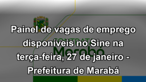 Painel de vagas de emprego disponíveis no Sine na terça-feira, 27 de janeiro - Prefeitura de Marabá