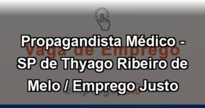 Propagandista Médico - SP de Thyago Ribeiro de Melo / Emprego Justo