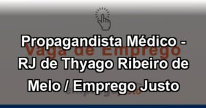 Propagandista Médico - RJ de Thyago Ribeiro de Melo / Emprego Justo