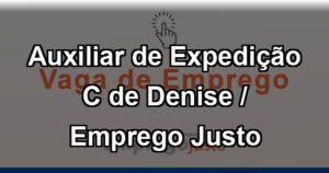 Auxiliar de Expedição C de Denise / Emprego Justo