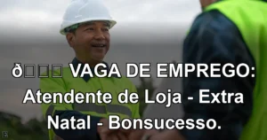 👉 VAGA DE EMPREGO: Atendente de Loja - Extra Natal - Bonsucesso.