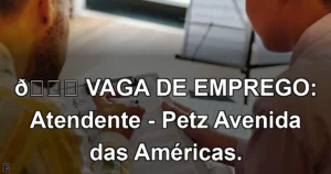👉 VAGA DE EMPREGO: Atendente - Petz Avenida das Américas.