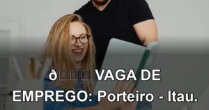 👉 VAGA DE EMPREGO: Porteiro - Itau.