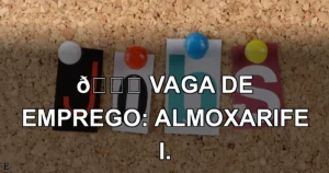 👉 VAGA DE EMPREGO: ALMOXARIFE I.