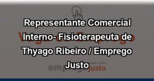 Representante Comercial Interno- Fisioterapeuta de Thyago Ribeiro / Emprego Justo