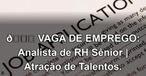 👉 VAGA DE EMPREGO: Analista de RH Sênior | Atração de Talentos.