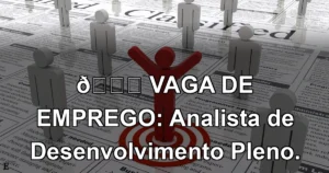 👉 VAGA DE EMPREGO: Analista de Desenvolvimento Pleno.