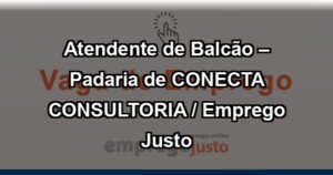 Atendente de Balcão – Padaria de CONECTA CONSULTORIA / Emprego Justo