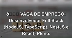 👉 VAGA DE EMPREGO: Desenvolvedor Full Stack (NodeJS, TypeScript, NestJS e React) Pleno.