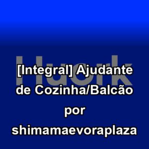 [Integral] Ajudante de Cozinha/Balcão por shimamaevoraplaza