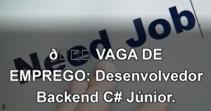 👉 VAGA DE EMPREGO: Desenvolvedor Backend C# Júnior.