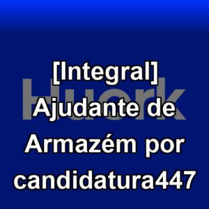 [Integral] Ajudante de Armazém por candidatura447
