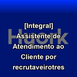 [Integral] Assistente de Atendimento ao Cliente por recrutaveirotres