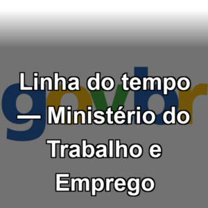 Linha do tempo — Ministério do Trabalho e Emprego