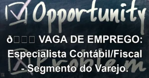 👉 VAGA DE EMPREGO: Especialista Contábil/Fiscal - Segmento do Varejo.