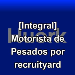 [Integral] Motorista de Pesados por recruityard