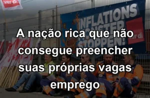 A nação rica que não consegue preencher suas próprias vagas emprego