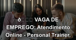 👉 VAGA DE EMPREGO: Atendimento Online - Personal Trainer.