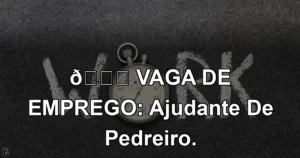 👉 VAGA DE EMPREGO: Ajudante De Pedreiro.
