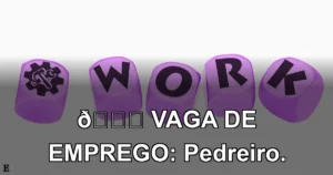 👉 VAGA DE EMPREGO: Pedreiro.