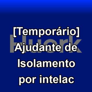 [Temporário] Ajudante de Isolamento por intelac